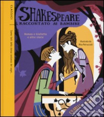 Romeo e Giulietta e altre storie. Shakespeare raccontato ai bambini libro di Lamb Charles; Lamb Mary Ann