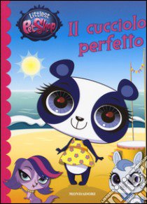 Il cucciolo perfetto. Littlest Pet Shop. Ediz. illustrata libro di Shea Lisa