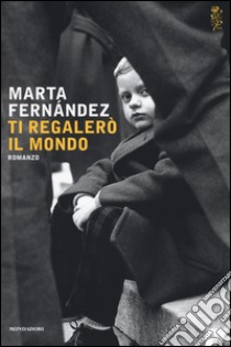 Ti regalerò il mondo libro di Fernández Marta