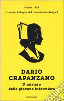 Il mistero della giovane infermiera. Milano, 1953 libro di Crapanzano Dario