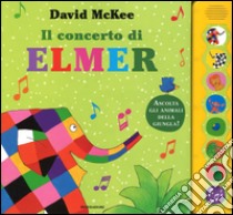 Il concerto di Elmer. Libro sonoro libro di McKee David