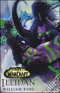 Illidan. World of Warcraft. Ediz. illustrata libro di King William