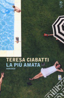 La più amata libro di Ciabatti Teresa