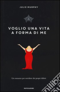 Voglio una vita a forma di me libro di Murphy Julie