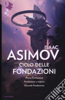 Ciclo delle Fondazioni. Prima Fondazione-Fondazione e impero-Seconda Fondazione libro di Asimov Isaac; Lippi G. (cur.)