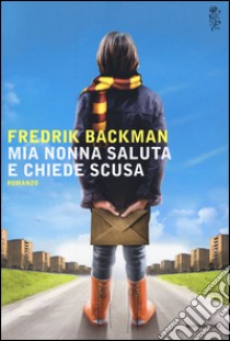 Mia nonna saluta e chiede scusa libro di Backman Fredrik