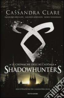 Le cronache dell'Accademia. Shadowhunters libro di Clare Cassandra; Rees Brennan Sarah; Johnson Maureen