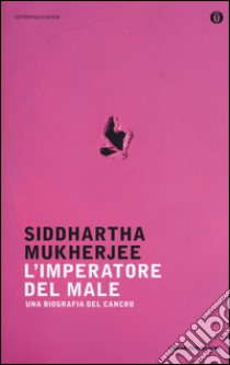 L'imperatore del male. Una biografia del cancro libro di Mukherjee Siddhartha