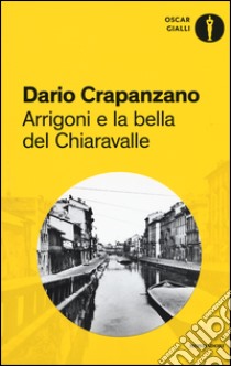 Arrigoni e la bella del Chiaravalle. Milano, 1952 libro di Crapanzano Dario