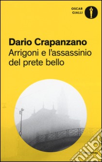 Arrigoni e l'assassinio del prete bello. Milano, 1953 libro di Crapanzano Dario