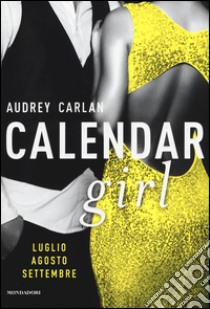 Calendar girl. Luglio, agosto, settembre libro di Carlan Audrey