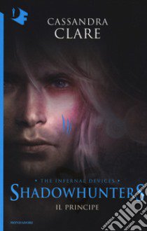 Il principe. Shadowhunters. The infernal devices. Vol. 2 libro di Clare Cassandra