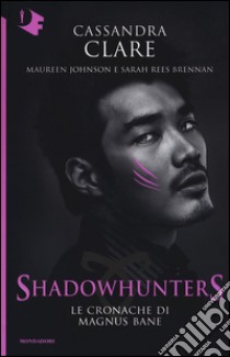 Le Cronache di Magnus Bane. Shadowhunters libro di Clare Cassandra; Johnson Maureen; Rees Brennan Sarah