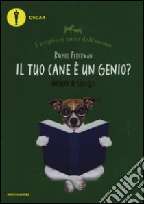 Il tuo cane è un genio? I migliori amici dell'uomo libro di Federman Rachel