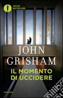 Il momento di uccidere libro di Grisham John