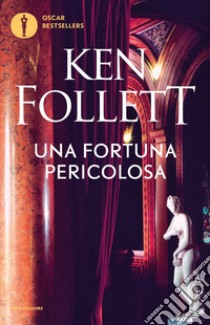 Una fortuna pericolosa libro di Follett Ken