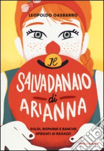 Il salvadanaio di Arianna. Soldi, risparmi e banche spiegati ai ragazzi  libro di Gasbarro Leopoldo