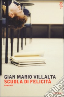 Scuola di felicità libro di Villalta G. Mario