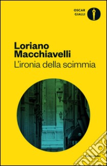 L'ironia della scimmia libro di Macchiavelli Loriano