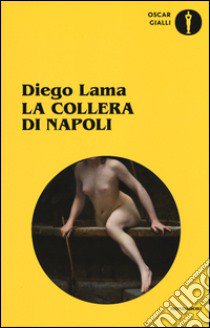 La collera di Napoli. Un'indagine del commissario Veneruso libro di Lama Diego