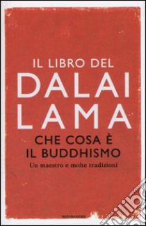 Che cosa è il buddhismo. Un maestro e molte tradizioni libro di Gyatso Tenzin (Dalai Lama); Chodron Thubten