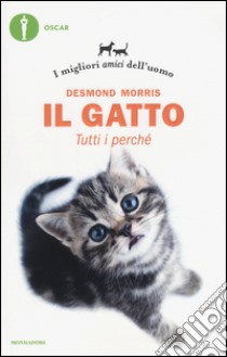 Il gatto. Tutti i perché. I migliori amici dell'uomo libro di Morris Desmond