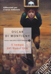 Il tempo dei nuovi eroi. Riflessioni per il terzo millennio libro di Di Montigny Oscar