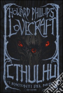 Cthulhu. I racconti del mito. Ediz. speciale libro di Lovecraft Howard P.; Lippi G. (cur.)