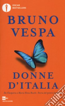 Donne d'Italia. Da Cleopatra a Maria Elena Boschi storia del potere femminile libro di Vespa Bruno