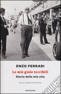 Le mie gioie terribili. Storia della mia vita libro di Ferrari Enzo