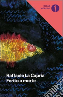 Ferito a morte libro di La Capria Raffaele