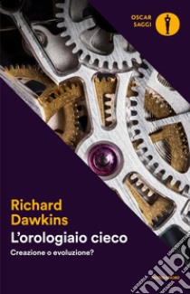 L'orologiaio cieco. Creazione o evoluzione? libro di Dawkins Richard