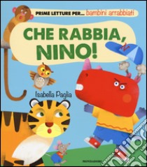 Che rabbia, Nino! Ediz. illustrata libro di Paglia Isabella