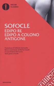 Edipo re-Edipo a Colono-Antigone. Testo greco a fronte libro di Sofocle; Del Corno D. (cur.)