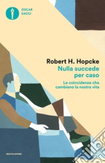 Nulla succede per caso. Le coincidenze che cambiano la nostra vita libro di Hopcke Robert H.