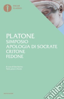 Simposio-Apologia di Socrate-Critone-Fedone. Testo greco a fronte libro di Platone; Savino E. (cur.)