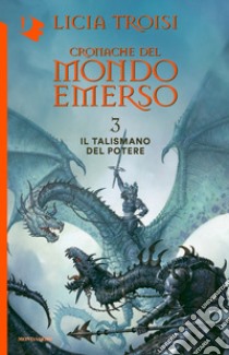 Il talismano del potere. Cronache del mondo emerso. Vol. 3 libro di Troisi Licia