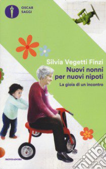 Nuovi nonni per nuovi nipoti. La gioia di un incontro libro di Vegetti Finzi Silvia