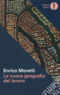 La nuova geografia del lavoro libro di Moretti Enrico