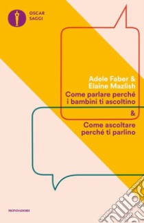 Come parlare perché i bambini ti ascoltino & come ascoltare perché ti parlino libro di Faber Adele; Mazlish Elaine