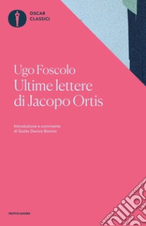 Ultime lettere di Jacopo Ortis. Tratte dagli autografi libro di Foscolo Ugo; Davico Bonino G. (cur.)