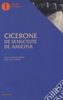 De senectute-De amicitia. Testo latino a fronte libro di Cicerone Marco Tullio; Pacitti G. (cur.)