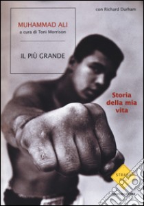 Il più grande. Storia della mia vita libro di Ali Muhammad; Durham Richard; Morrison T. (cur.)