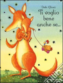 Ti voglio bene anche se... libro di Gliori Debi