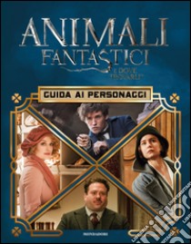 Animali fantastici e dove trovarli. Guida ai personaggi. Ediz. illustrata libro