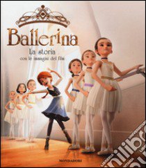 Ballerina. La storia con le immagini del film. Ediz. a colori libro di Pol Anne-Marie