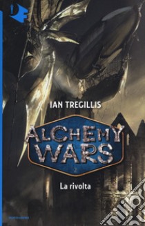 La rivolta. Alchemy Wars. Vol. 2 libro di Tregillis Ian