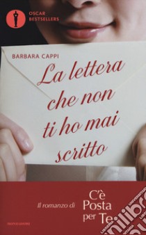 La lettera che non ti ho mai scritto. Il romanzo di «C'è posta per te» libro di Cappi Barbara