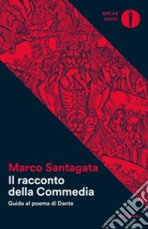 Il racconto della Commedia. Guida al poema di Dante libro di Santagata Marco