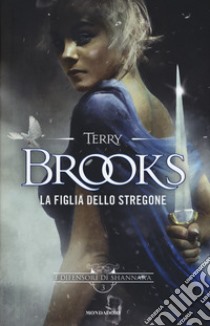 La figlia dello stregone. I difensori di Shannara. Vol. 3 libro di Brooks Terry